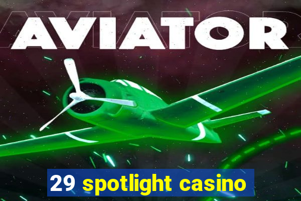 29 spotlight casino