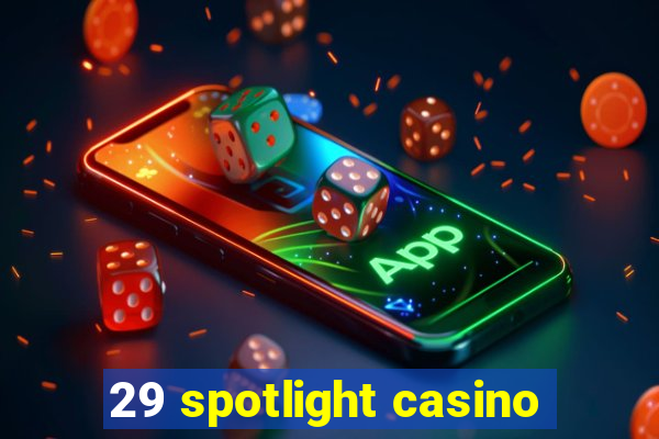 29 spotlight casino