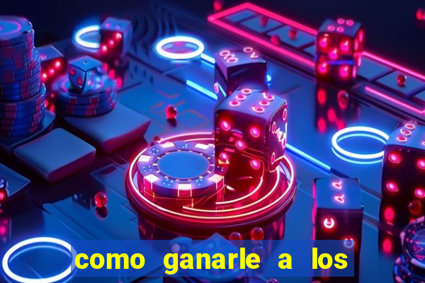 como ganarle a los casinos online