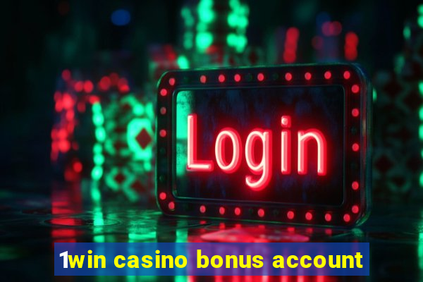 1win casino bonus account