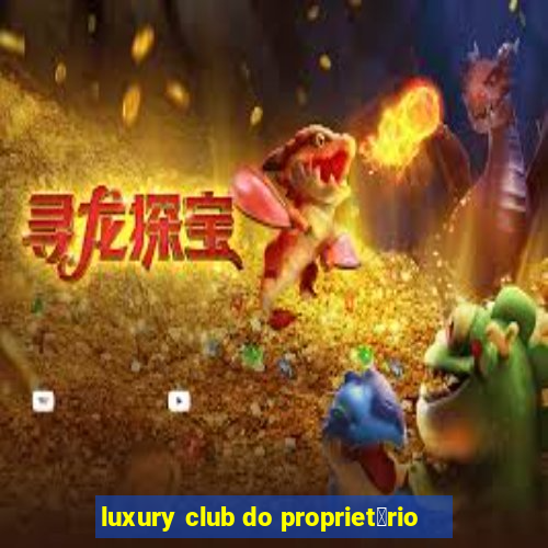 luxury club do propriet谩rio