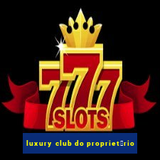 luxury club do propriet谩rio