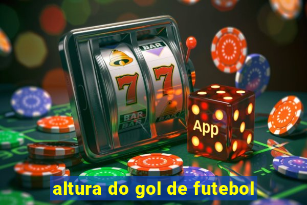 altura do gol de futebol