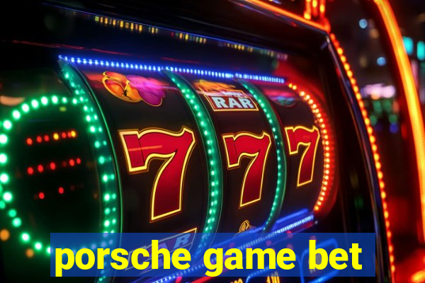 porsche game bet