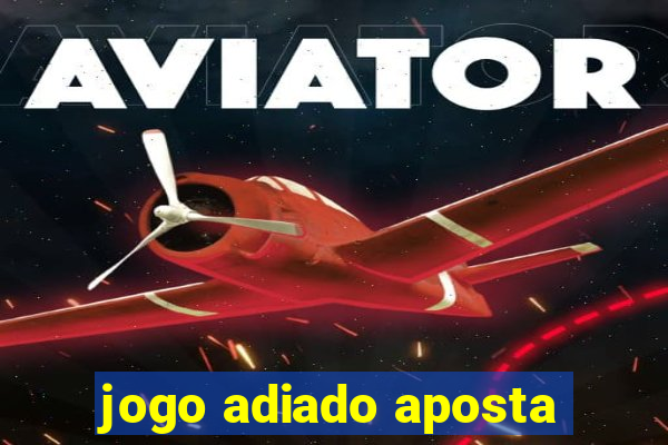 jogo adiado aposta