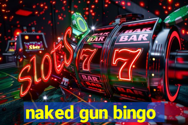 naked gun bingo