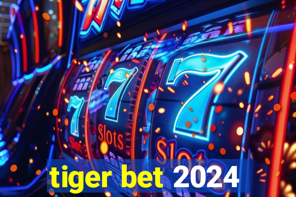 tiger bet 2024