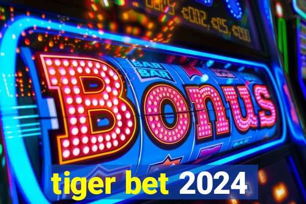 tiger bet 2024