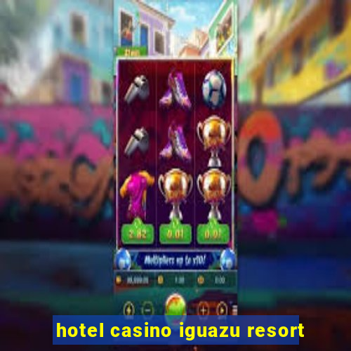 hotel casino iguazu resort