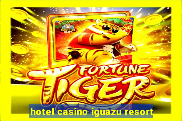 hotel casino iguazu resort