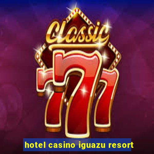 hotel casino iguazu resort