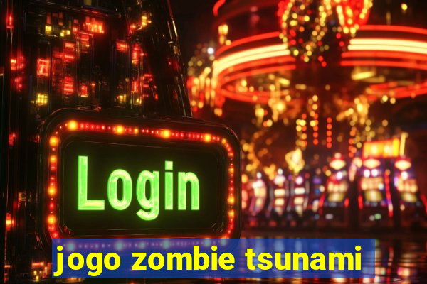 jogo zombie tsunami