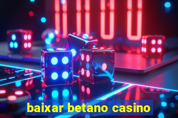 baixar betano casino