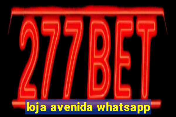 loja avenida whatsapp