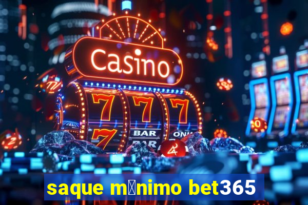 saque m铆nimo bet365