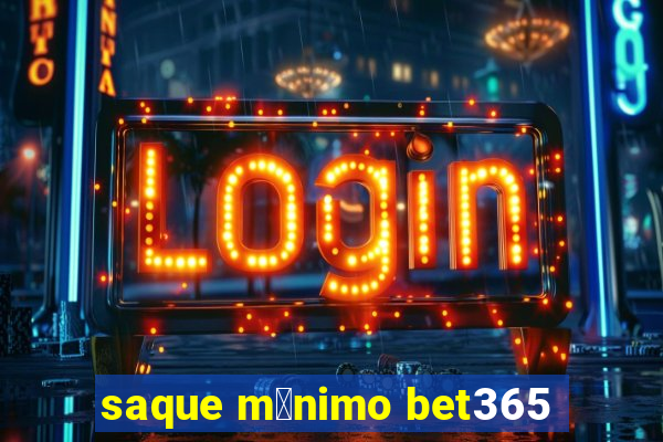 saque m铆nimo bet365