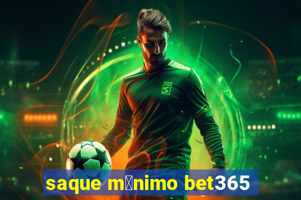 saque m铆nimo bet365