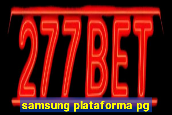 samsung plataforma pg