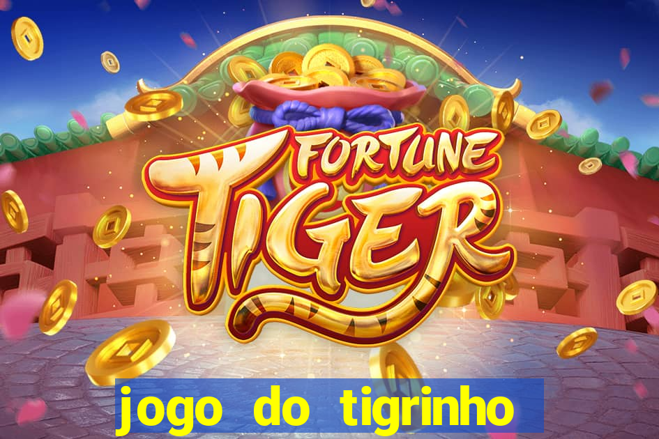 jogo do tigrinho que paga dinheiro