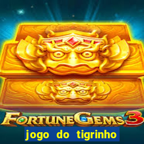 jogo do tigrinho que paga dinheiro