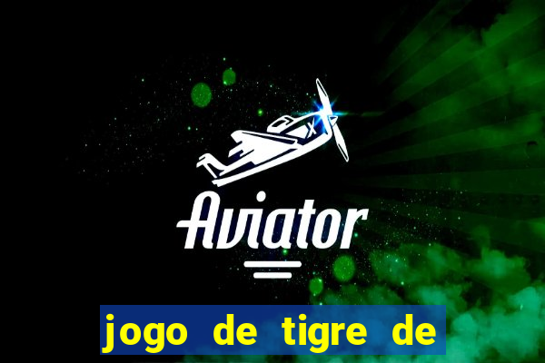 jogo de tigre de ganhar dinheiro