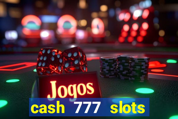 cash 777 slots paga mesmo