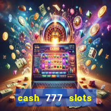 cash 777 slots paga mesmo