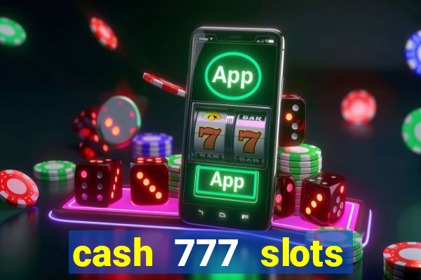 cash 777 slots paga mesmo