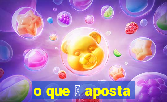 o que 茅 aposta