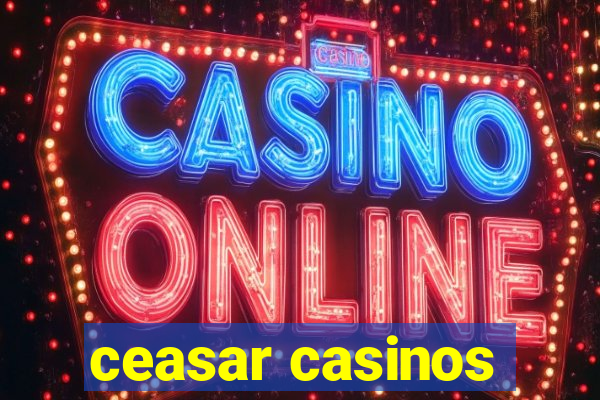 ceasar casinos