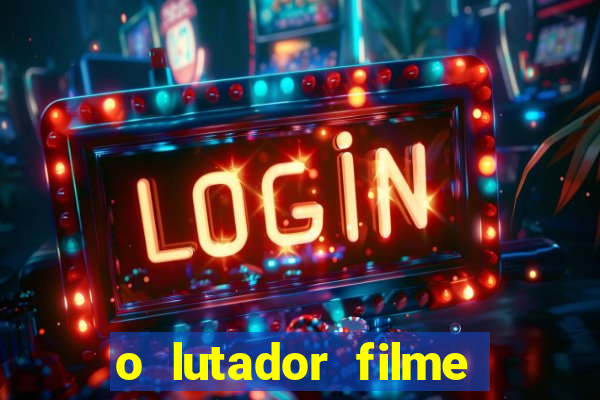 o lutador filme completo dublado mega filmes