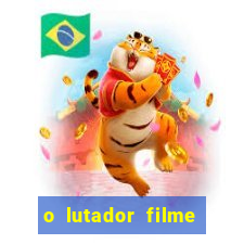 o lutador filme completo dublado mega filmes