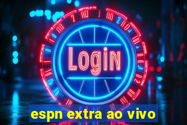 espn extra ao vivo