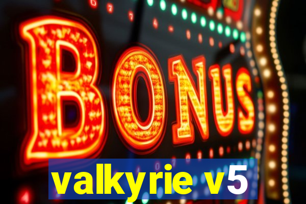 valkyrie v5