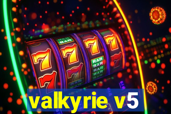 valkyrie v5