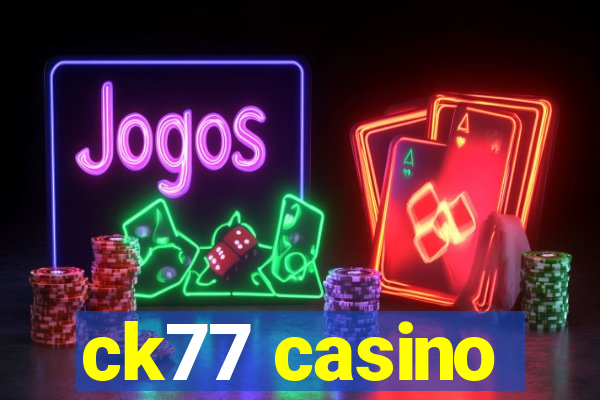 ck77 casino