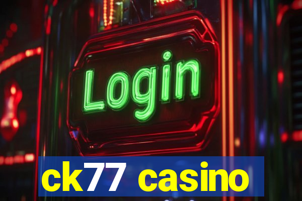 ck77 casino