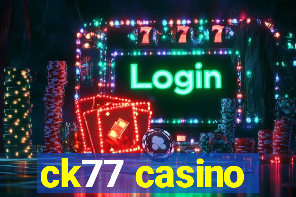 ck77 casino