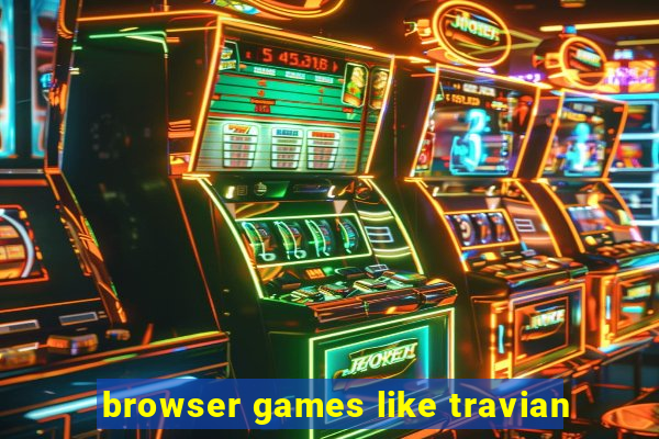 browser games like travian