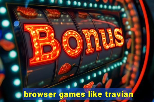 browser games like travian