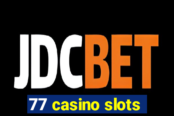 77 casino slots