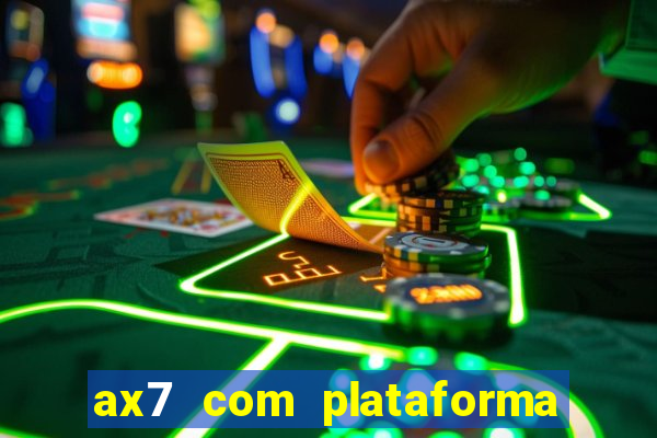 ax7 com plataforma de jogos