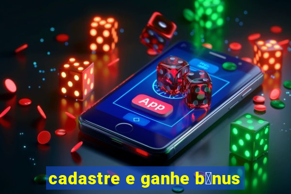 cadastre e ganhe b么nus