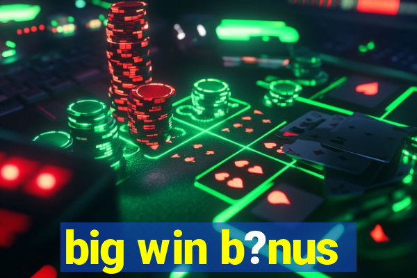 big win b?nus