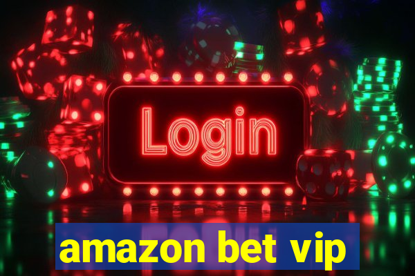 amazon bet vip