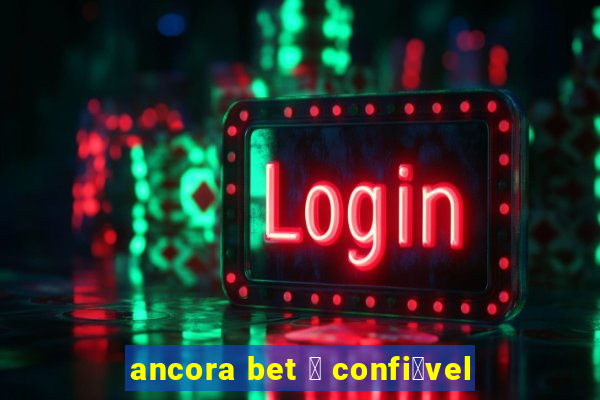 ancora bet 茅 confi谩vel