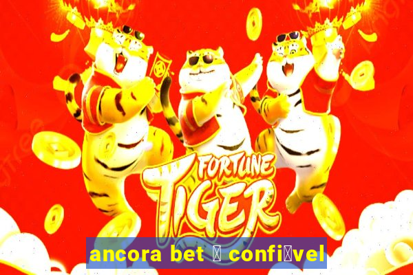 ancora bet 茅 confi谩vel