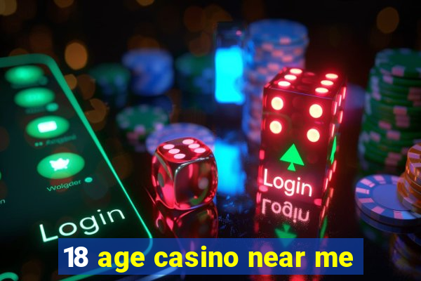 18 age casino near me