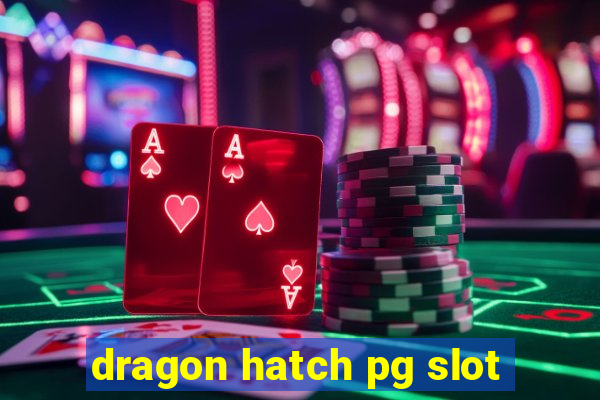 dragon hatch pg slot