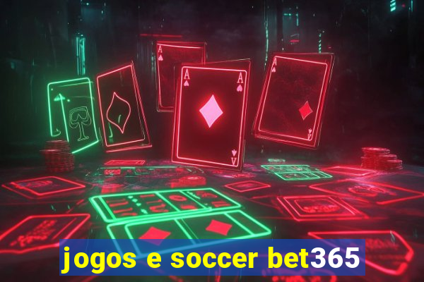 jogos e soccer bet365